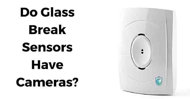 Do Glass Break Sensors Have Cameras