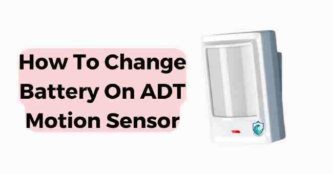 how to change battery on adt motion sensor
