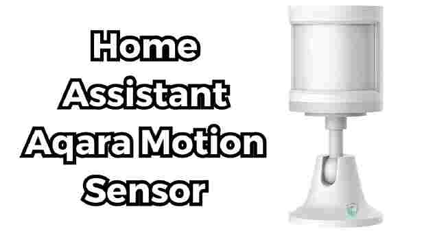 How Did Home Assistant Aqara Motion Sensor Works