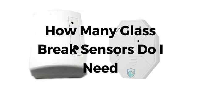 How Many Glass Break Sensors Do I Need