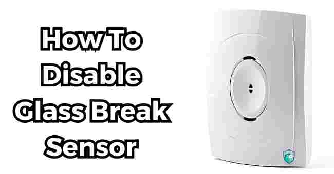 How To Disable Glass Break Sensor