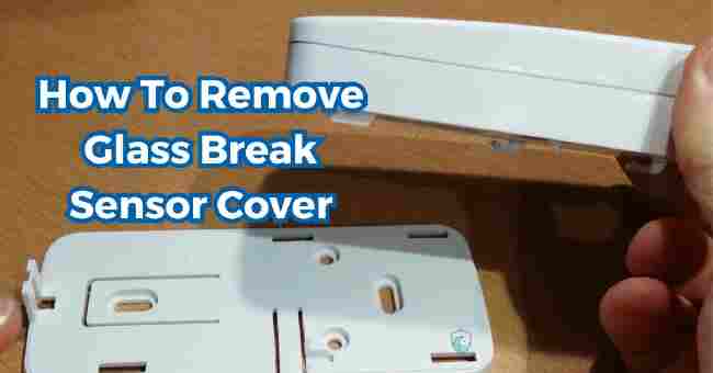 How To Remove Glass Break Sensor Cover
