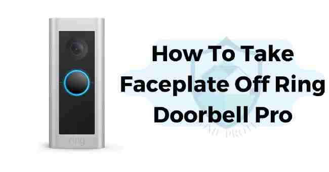 How To Take Faceplate Off Ring Doorbell Pro