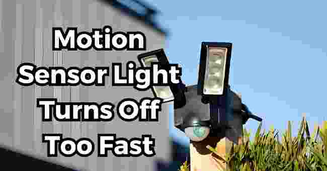 Motion Sensor Light Turns Off Too Fast