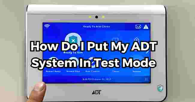How Do I Put My ADT System In Test Mode