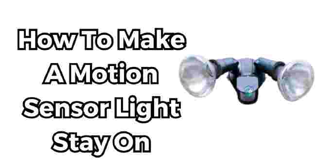 How To Make A Motion Sensor Light Stay On