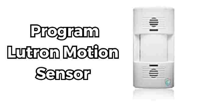 How To Program Lutron Motion Sensor