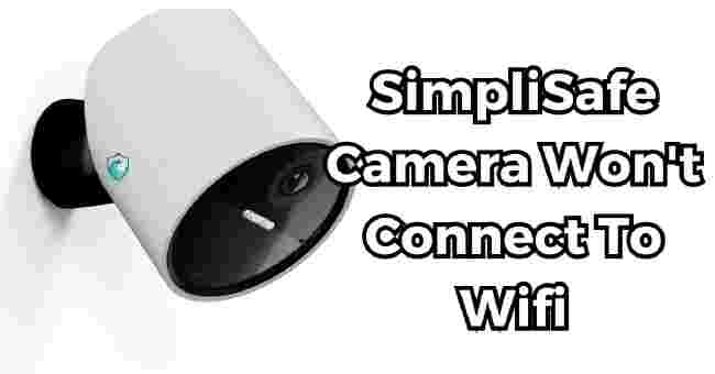 SimpliSafe Camera Won't Connect To Wifi