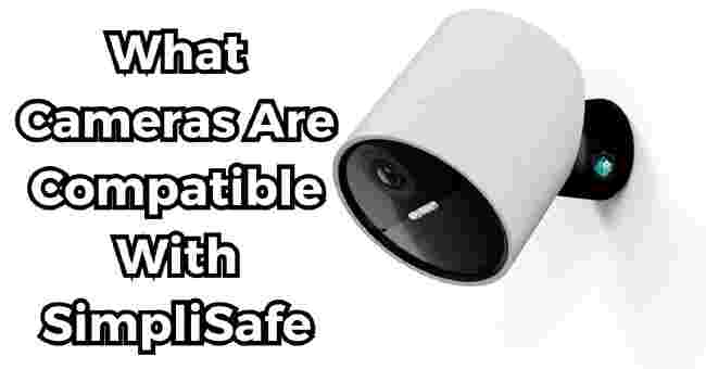 What Cameras Are Compatible With SimpliSafe