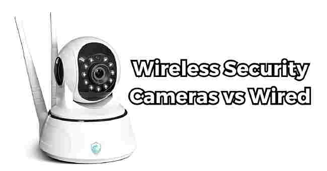 Wireless Security Cameras vs Wired