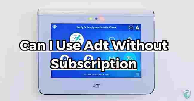 Can I Use Adt Without Subscription