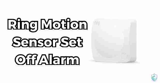 Ring Motion Sensor Set Off Alarm