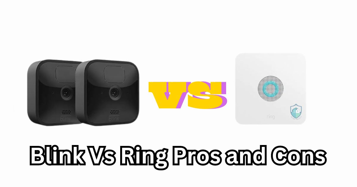 Blink Vs Ring Pros and Cons